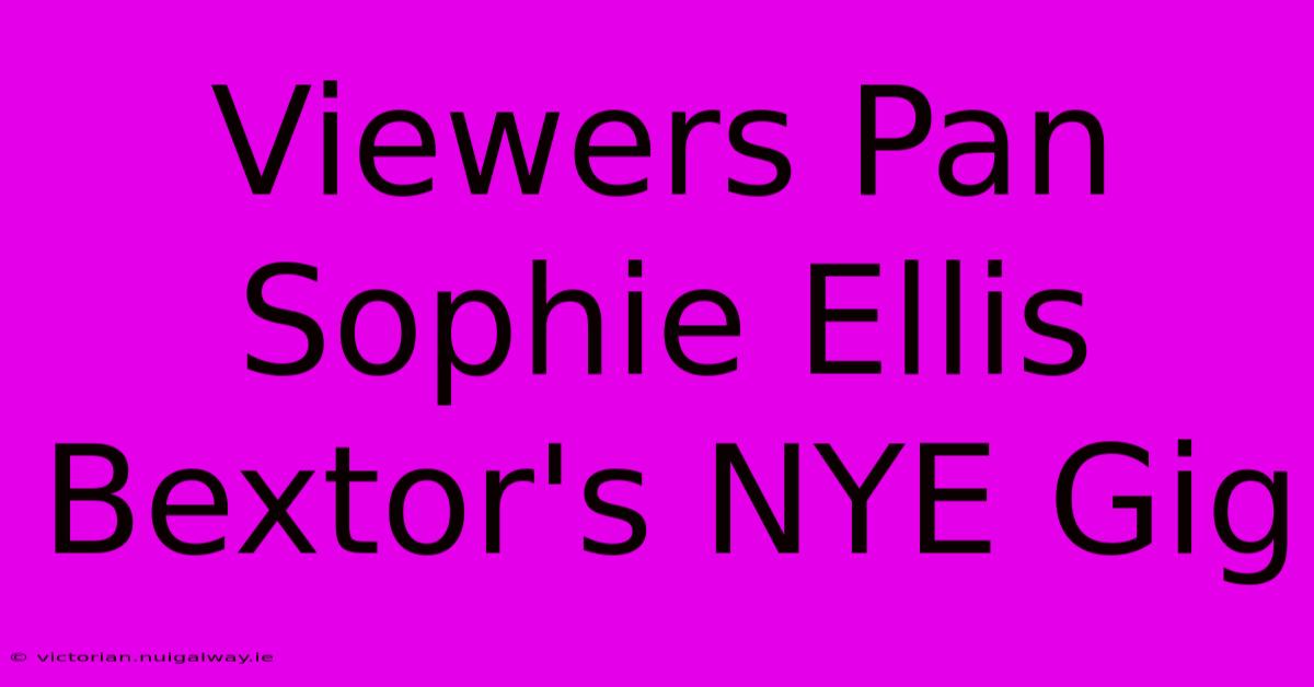 Viewers Pan Sophie Ellis Bextor's NYE Gig