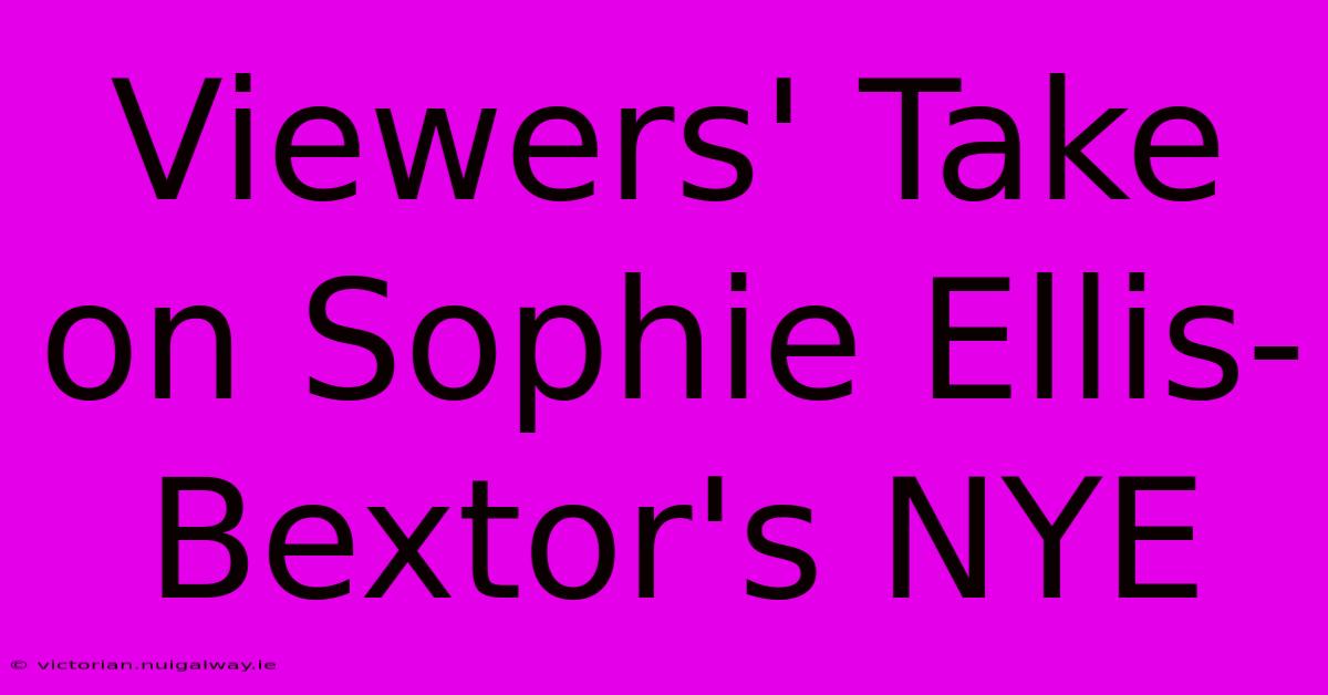 Viewers' Take On Sophie Ellis-Bextor's NYE