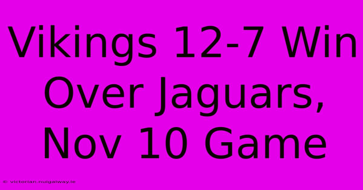 Vikings 12-7 Win Over Jaguars, Nov 10 Game