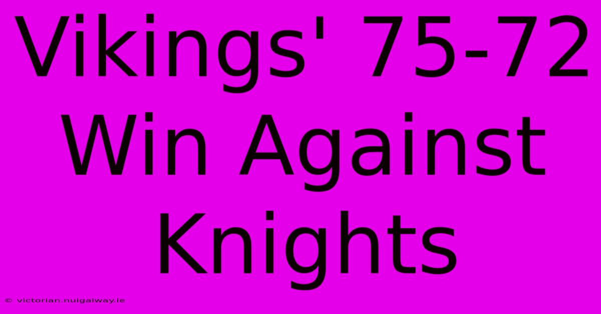 Vikings' 75-72 Win Against Knights