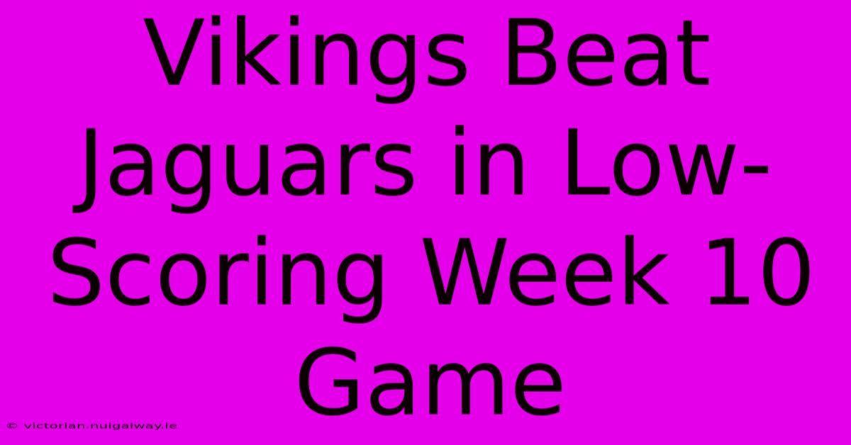 Vikings Beat Jaguars In Low-Scoring Week 10 Game