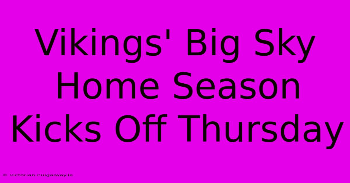 Vikings' Big Sky Home Season Kicks Off Thursday