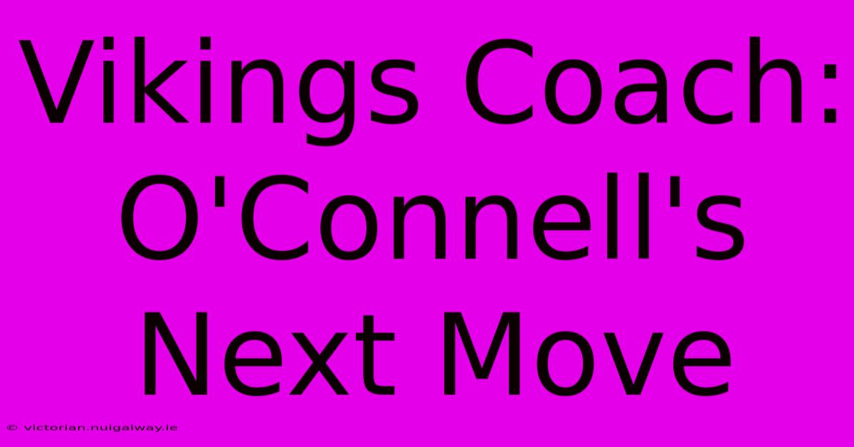 Vikings Coach: O'Connell's Next Move