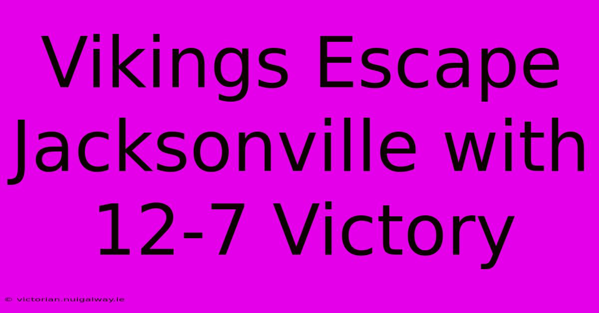 Vikings Escape Jacksonville With 12-7 Victory