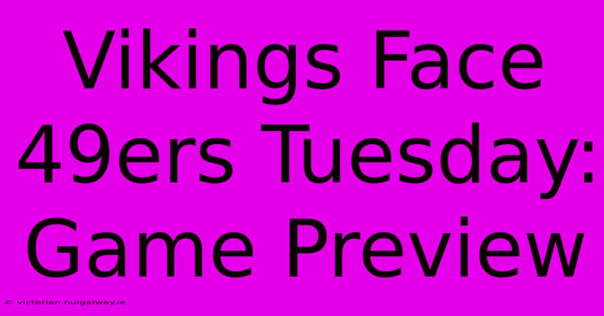 Vikings Face 49ers Tuesday: Game Preview