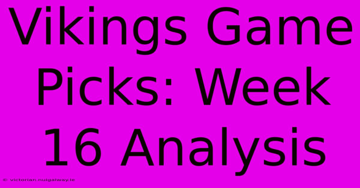 Vikings Game Picks: Week 16 Analysis