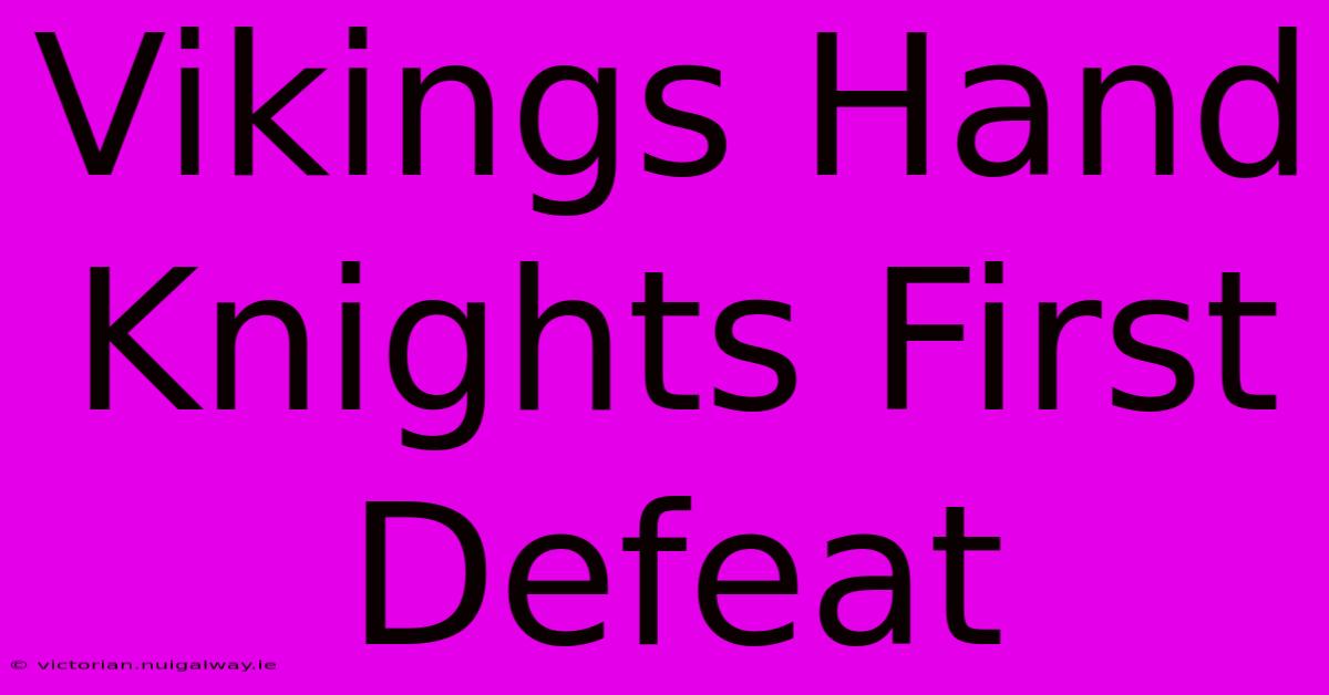 Vikings Hand Knights First Defeat