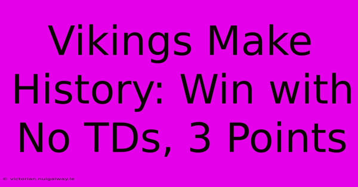 Vikings Make History: Win With No TDs, 3 Points