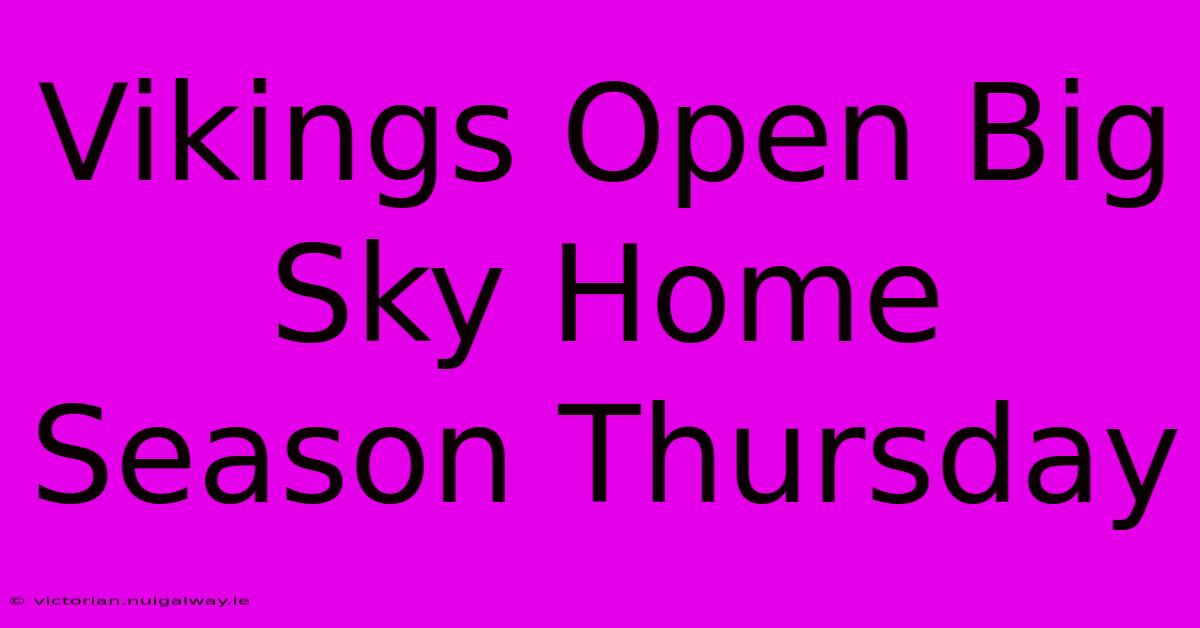 Vikings Open Big Sky Home Season Thursday