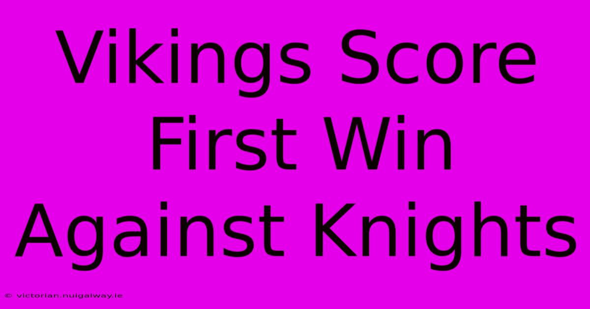 Vikings Score First Win Against Knights