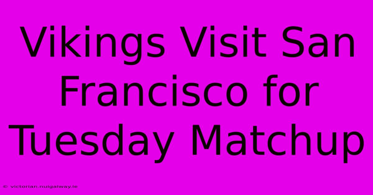 Vikings Visit San Francisco For Tuesday Matchup