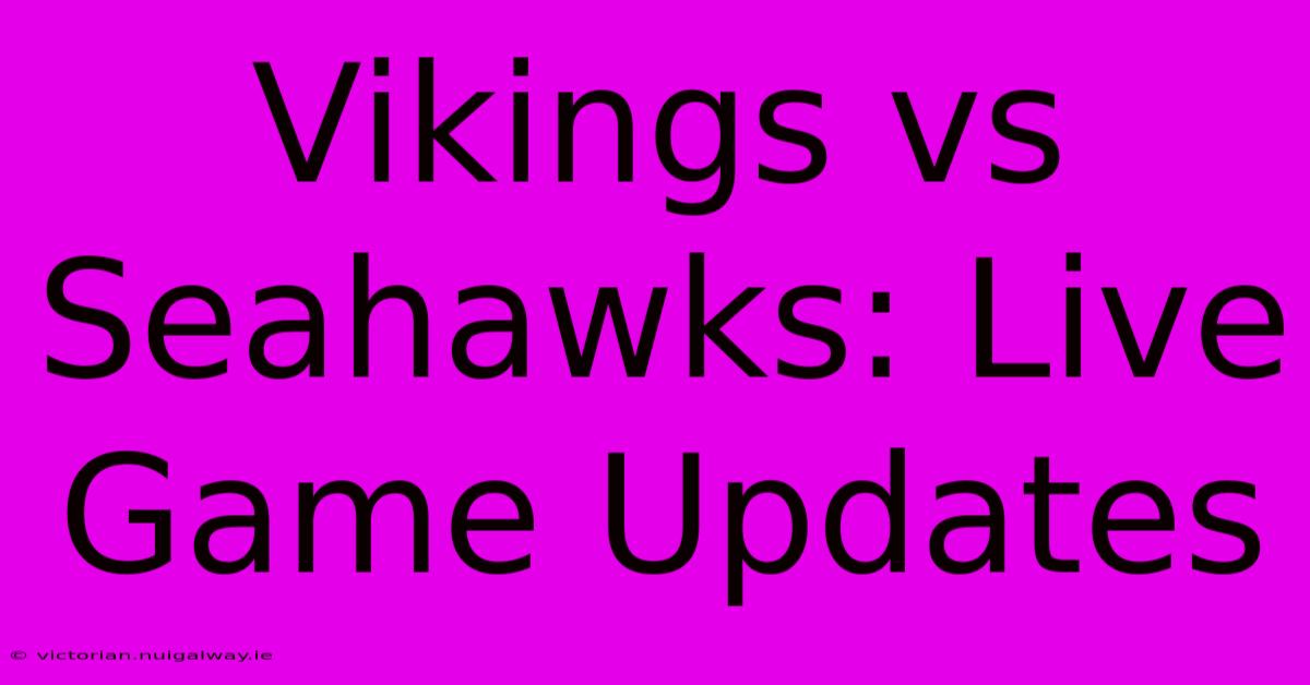 Vikings Vs Seahawks: Live Game Updates