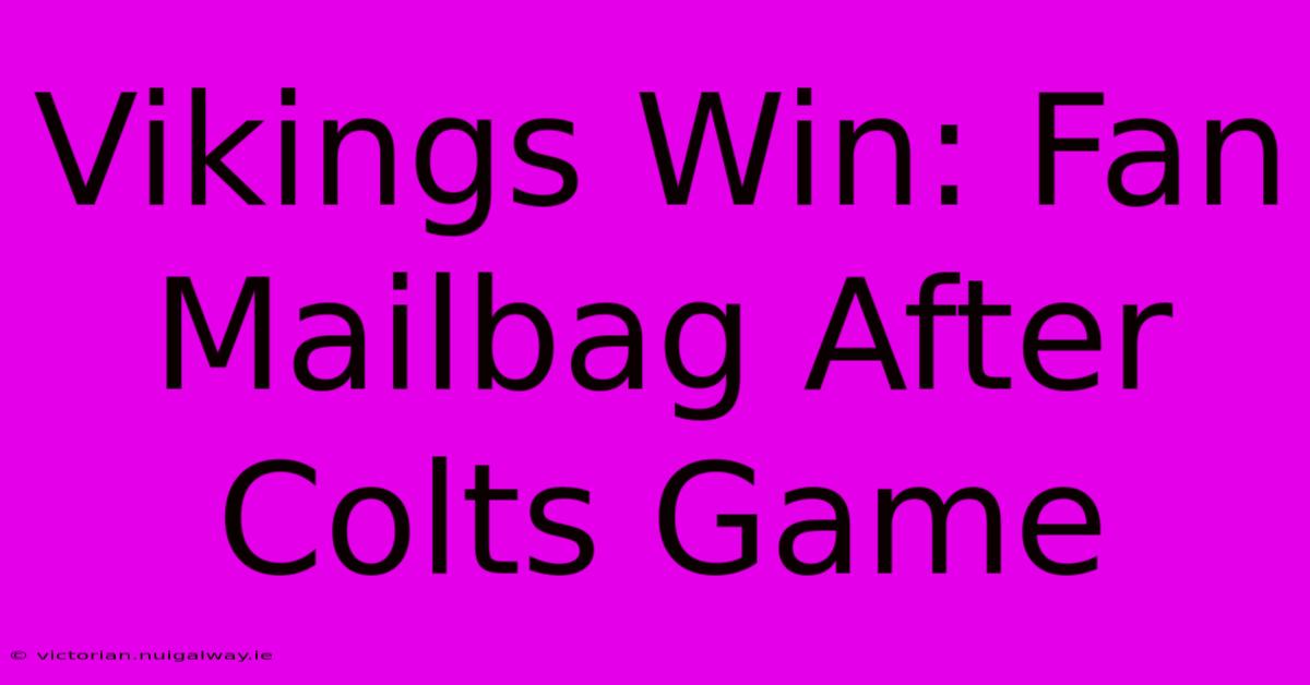 Vikings Win: Fan Mailbag After Colts Game