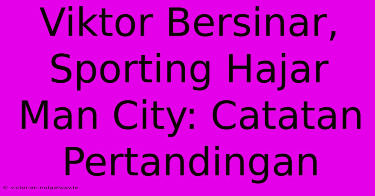 Viktor Bersinar, Sporting Hajar Man City: Catatan Pertandingan