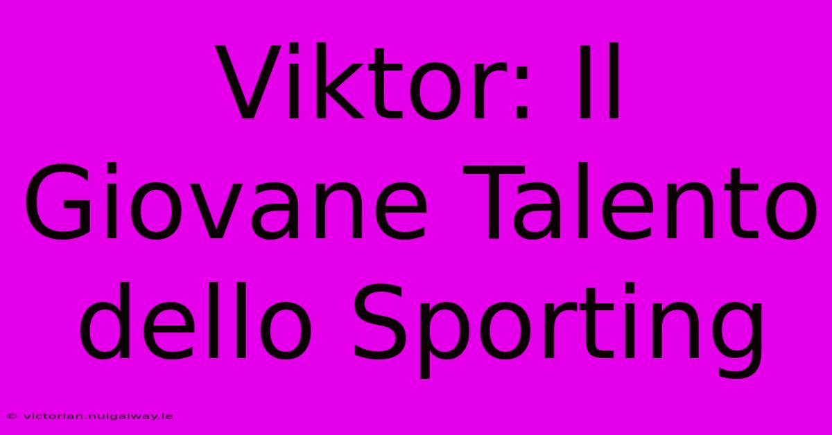 Viktor: Il Giovane Talento Dello Sporting