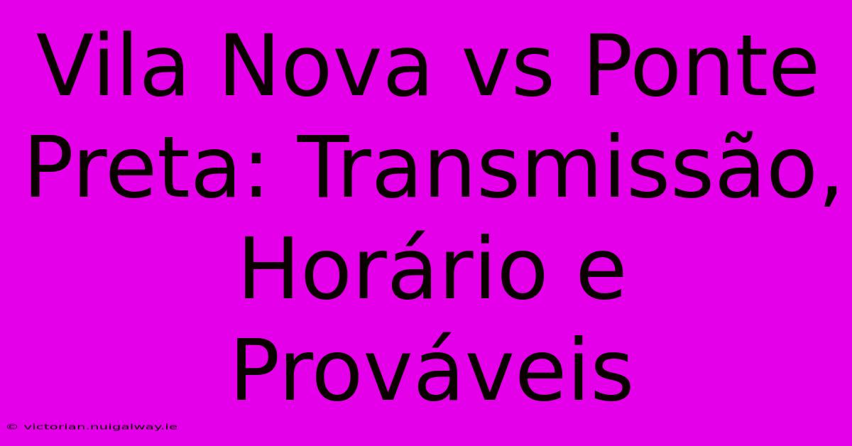 Vila Nova Vs Ponte Preta: Transmissão, Horário E Prováveis