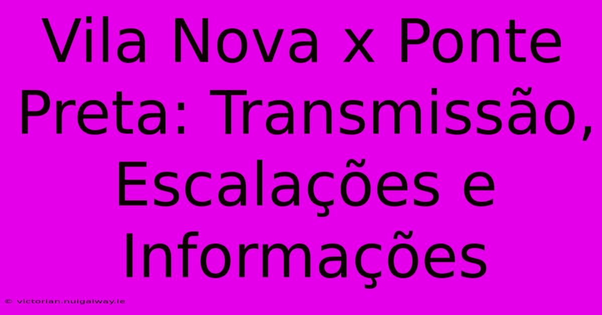 Vila Nova X Ponte Preta: Transmissão, Escalações E Informações 