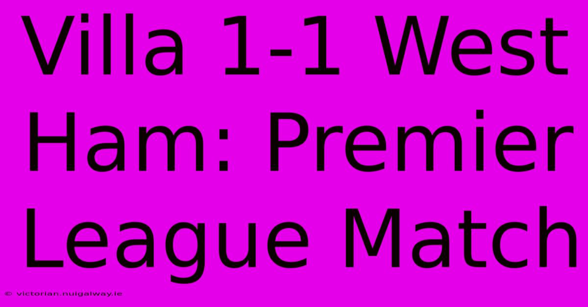 Villa 1-1 West Ham: Premier League Match