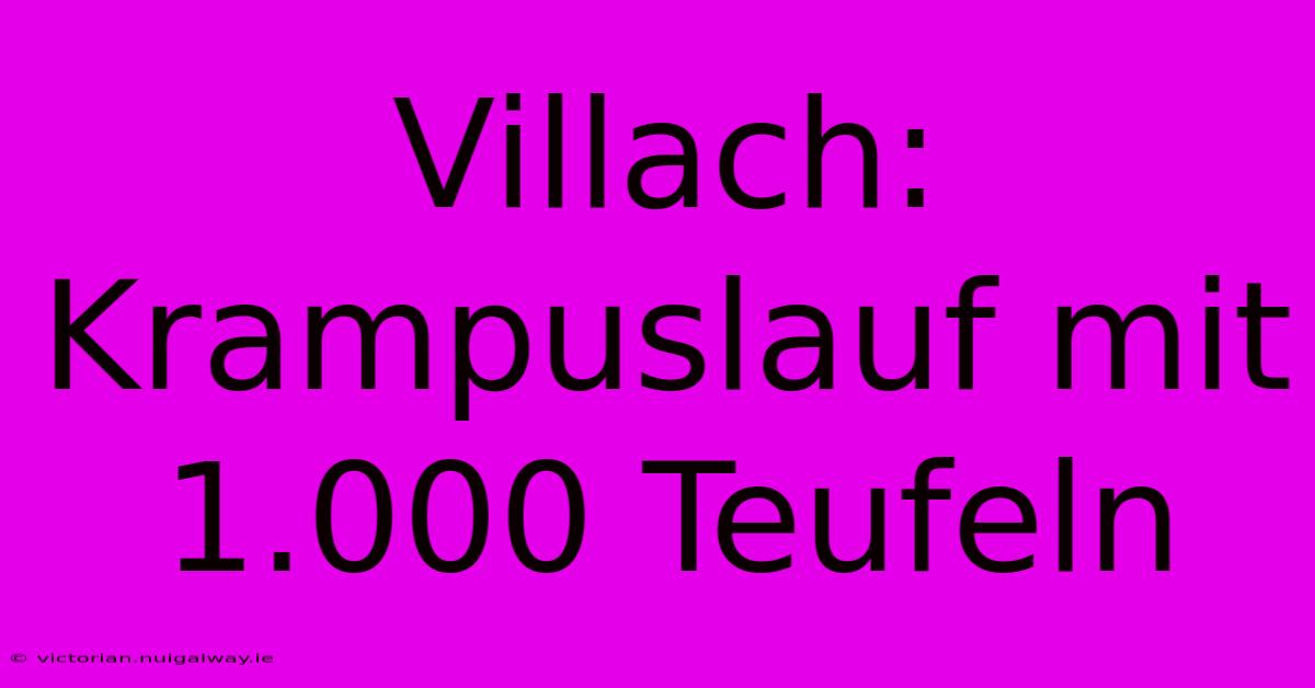 Villach: Krampuslauf Mit 1.000 Teufeln