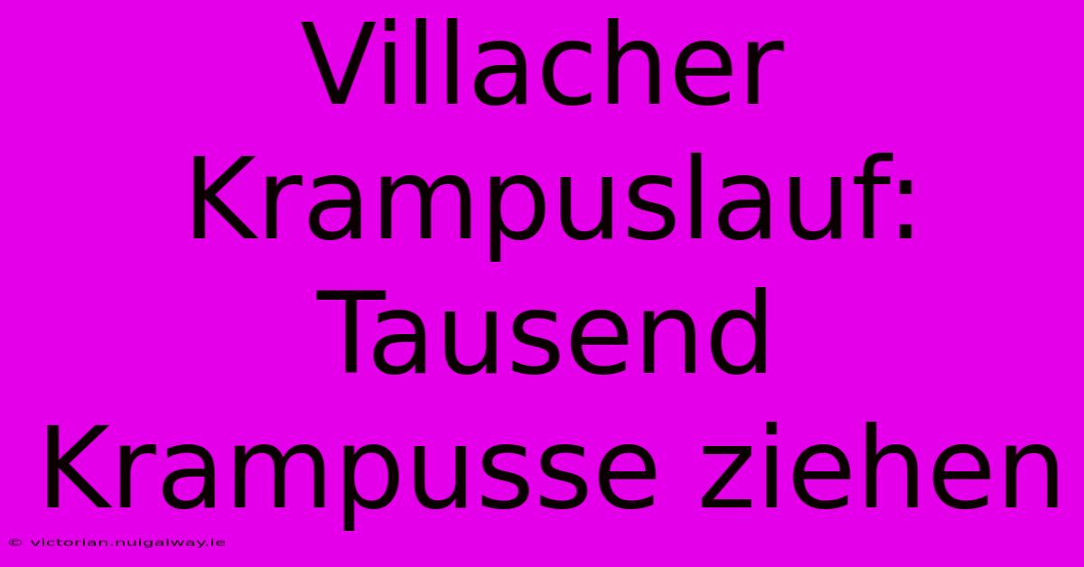 Villacher Krampuslauf: Tausend Krampusse Ziehen