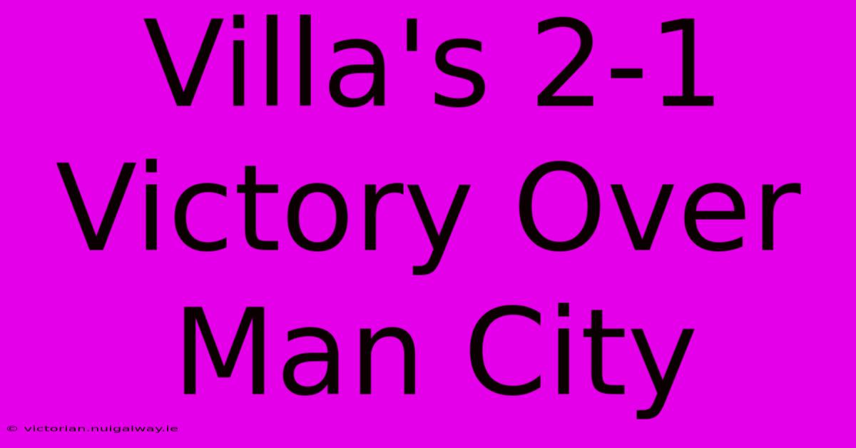 Villa's 2-1 Victory Over Man City