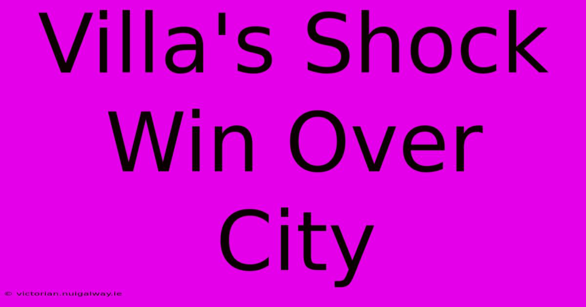 Villa's Shock Win Over City