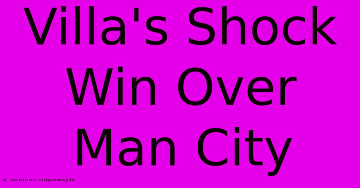 Villa's Shock Win Over Man City