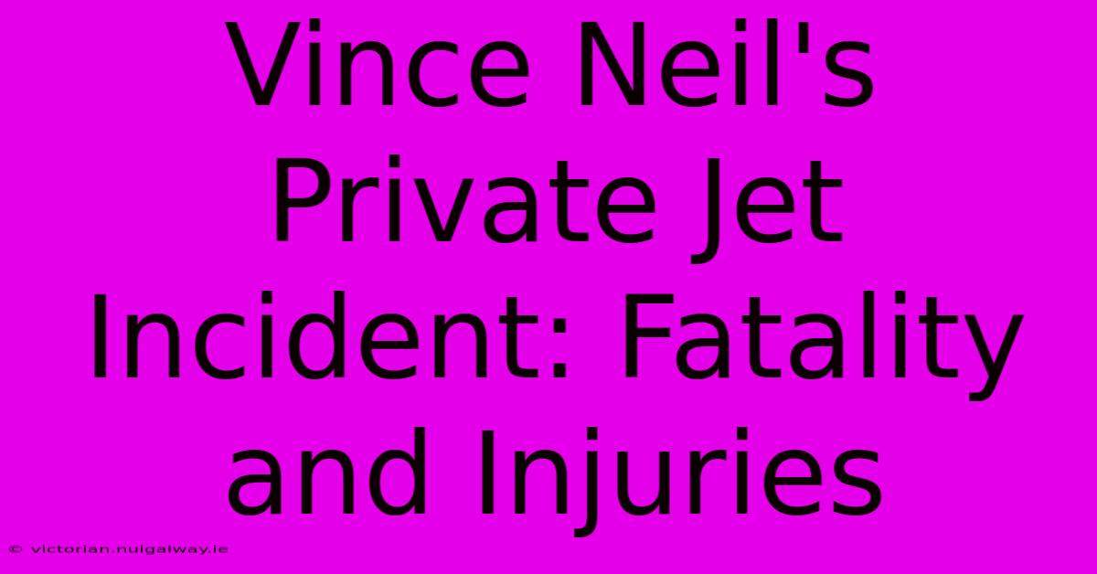 Vince Neil's Private Jet Incident: Fatality And Injuries