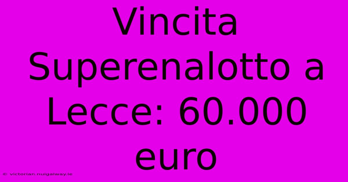 Vincita Superenalotto A Lecce: 60.000 Euro 