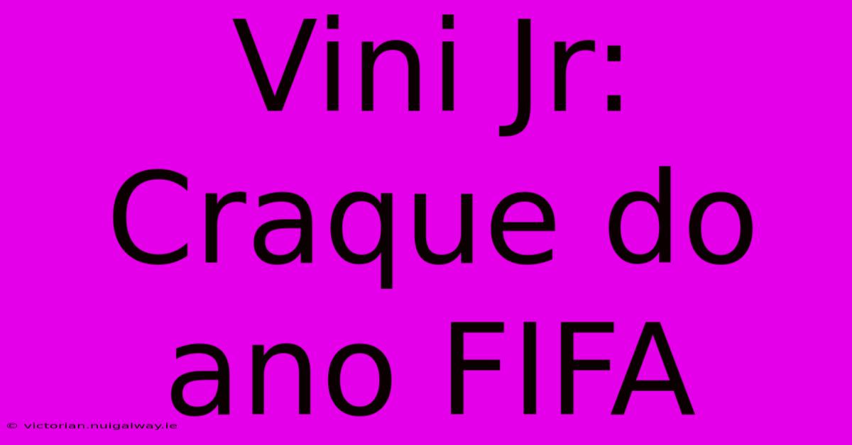 Vini Jr: Craque Do Ano FIFA