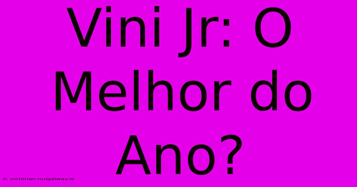 Vini Jr: O Melhor Do Ano?