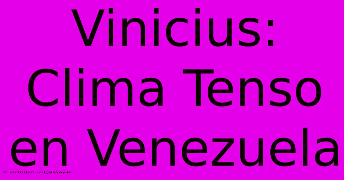 Vinicius: Clima Tenso En Venezuela