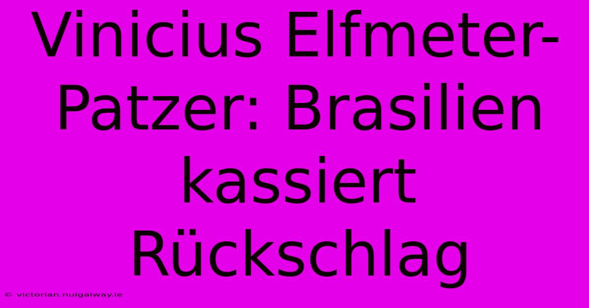 Vinicius Elfmeter-Patzer: Brasilien Kassiert Rückschlag