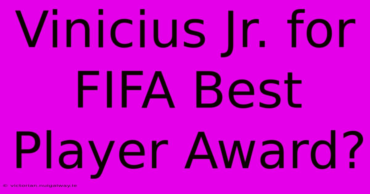 Vinicius Jr. For FIFA Best Player Award?