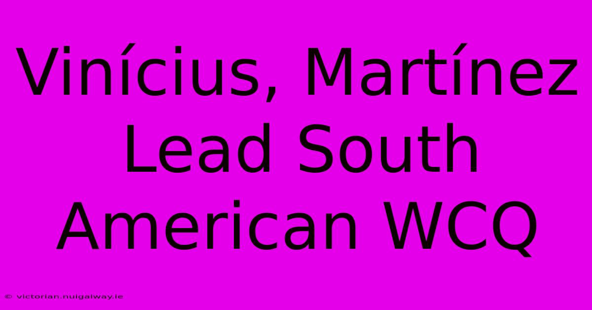 Vinícius, Martínez Lead South American WCQ
