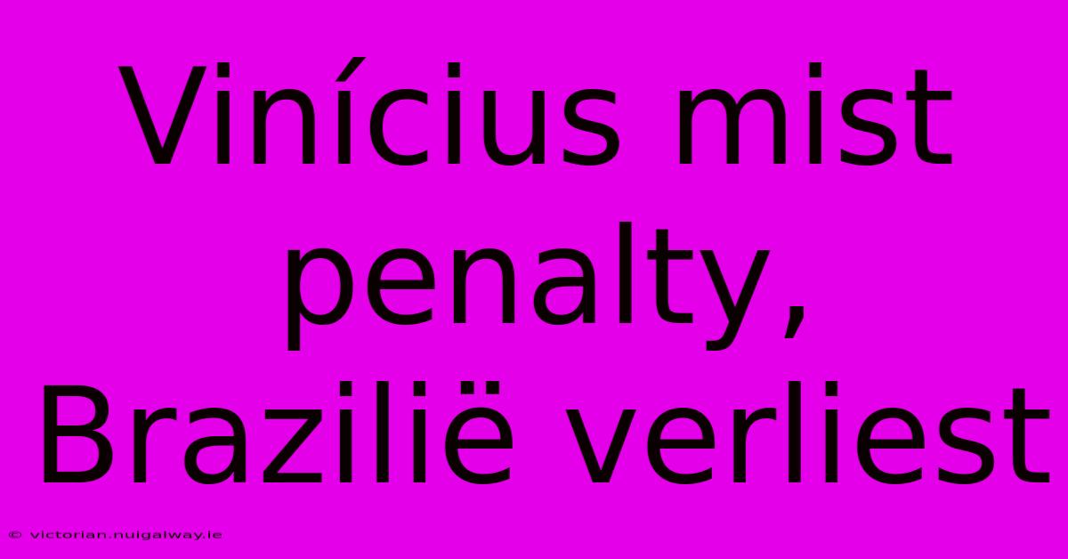 Vinícius Mist Penalty, Brazilië Verliest