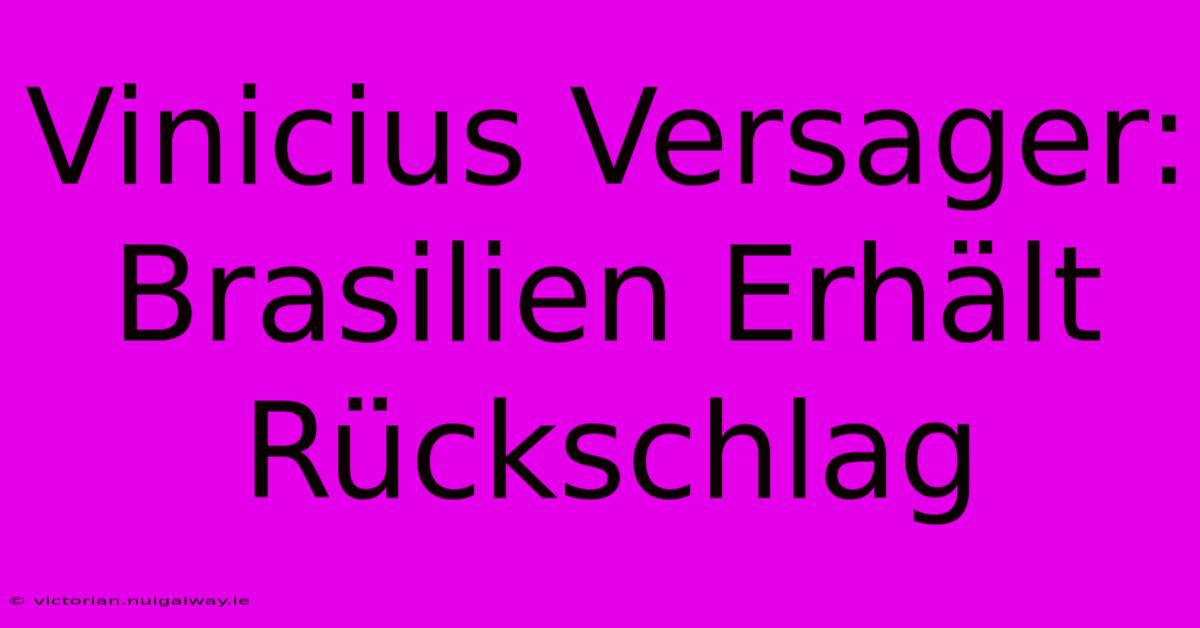 Vinicius Versager: Brasilien Erhält Rückschlag