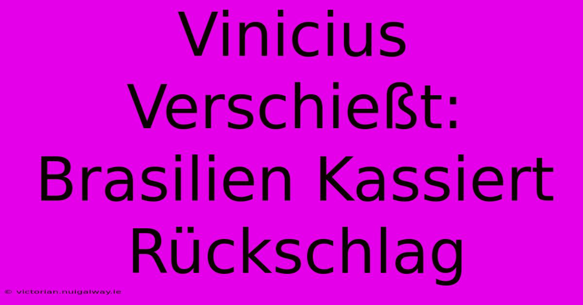 Vinicius Verschießt: Brasilien Kassiert Rückschlag