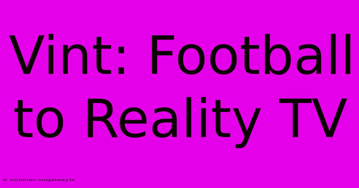 Vint: Football To Reality TV