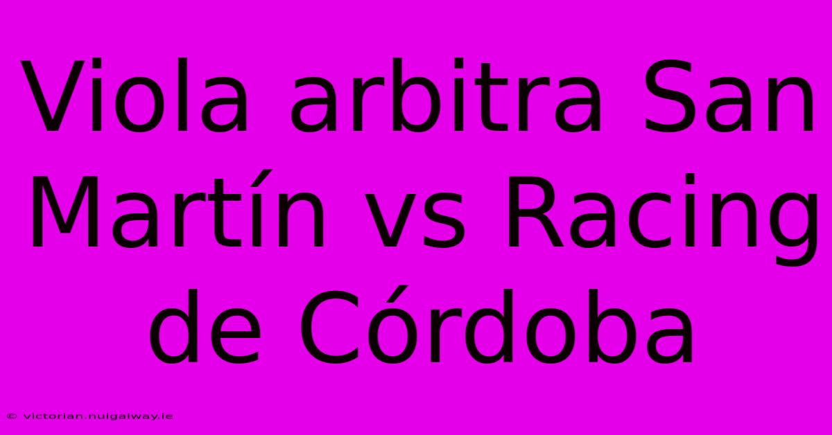 Viola Arbitra San Martín Vs Racing De Córdoba