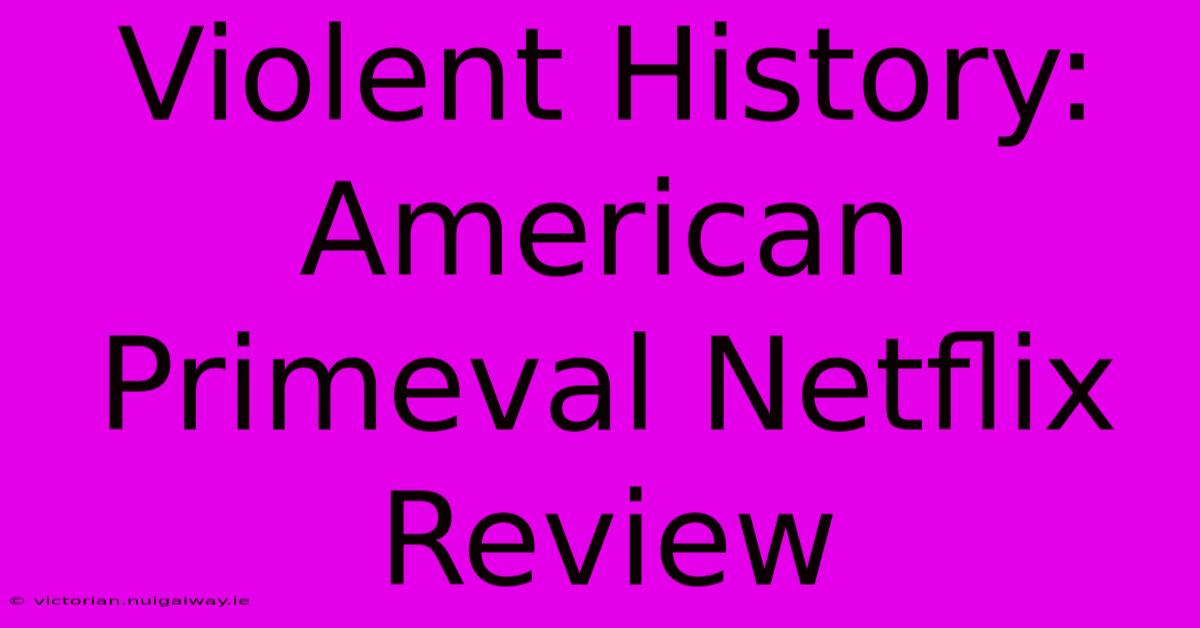 Violent History: American Primeval Netflix Review