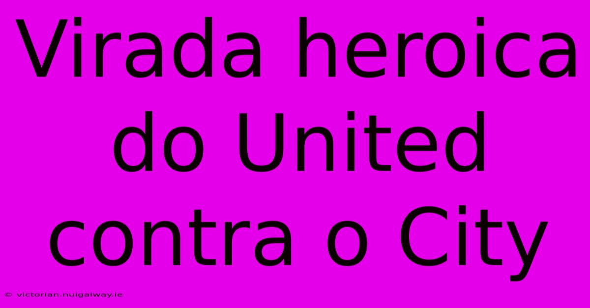 Virada Heroica Do United Contra O City