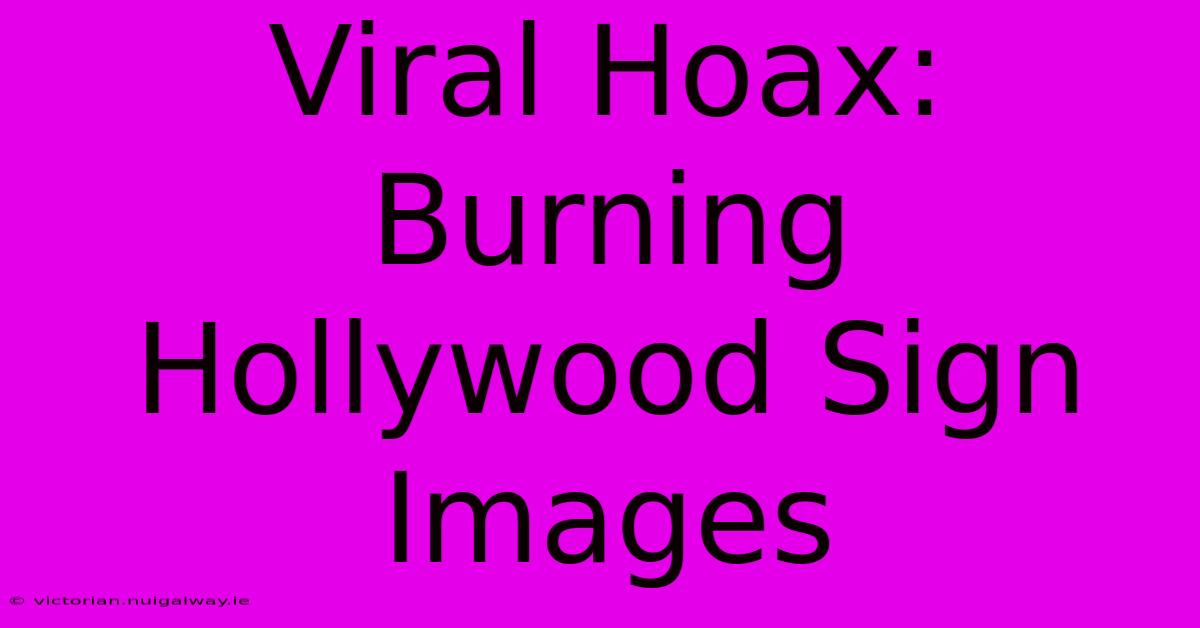 Viral Hoax: Burning Hollywood Sign Images