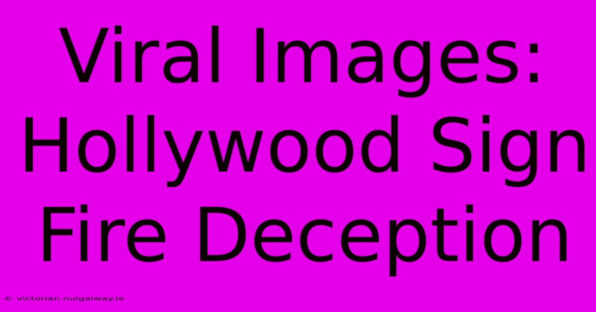 Viral Images: Hollywood Sign Fire Deception