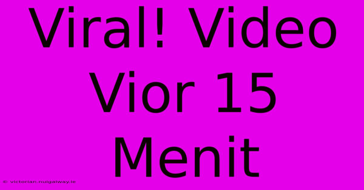 Viral! Video Vior 15 Menit