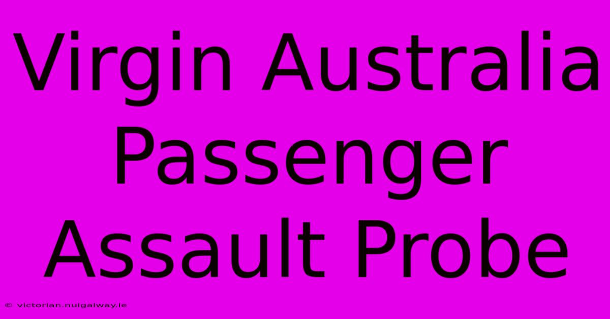 Virgin Australia Passenger Assault Probe