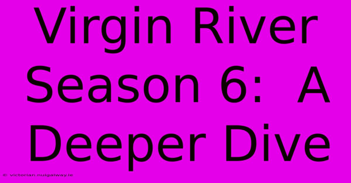 Virgin River Season 6:  A Deeper Dive