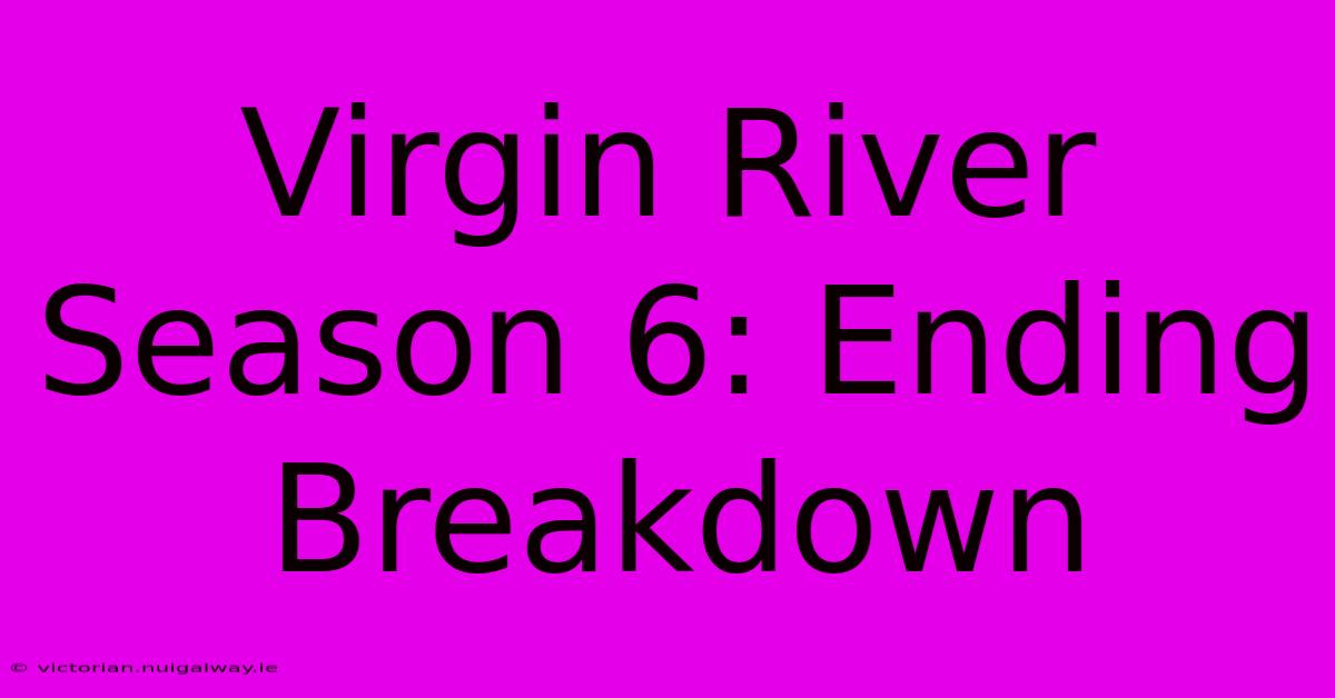 Virgin River Season 6: Ending Breakdown