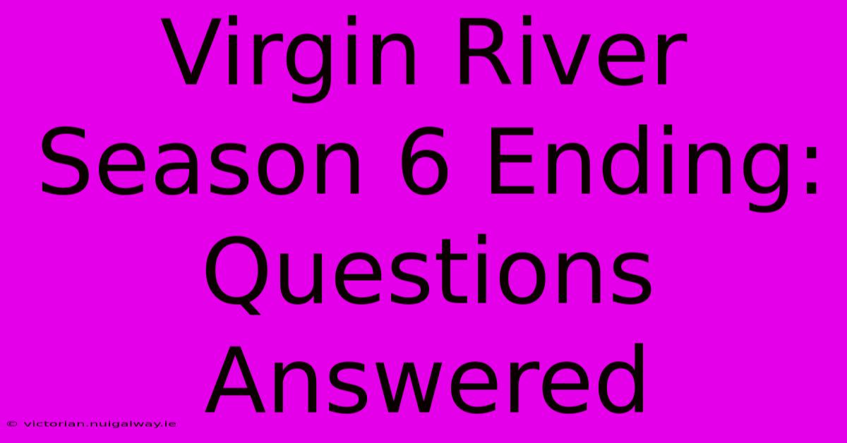 Virgin River Season 6 Ending: Questions Answered