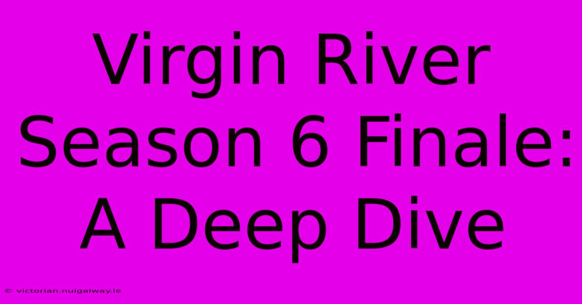 Virgin River Season 6 Finale: A Deep Dive